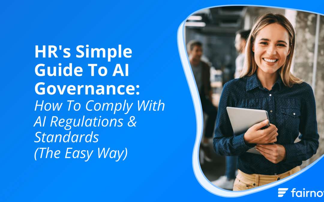HR’s Simple Guide To AI Governance: How To Comply With AI Regulations & Standards