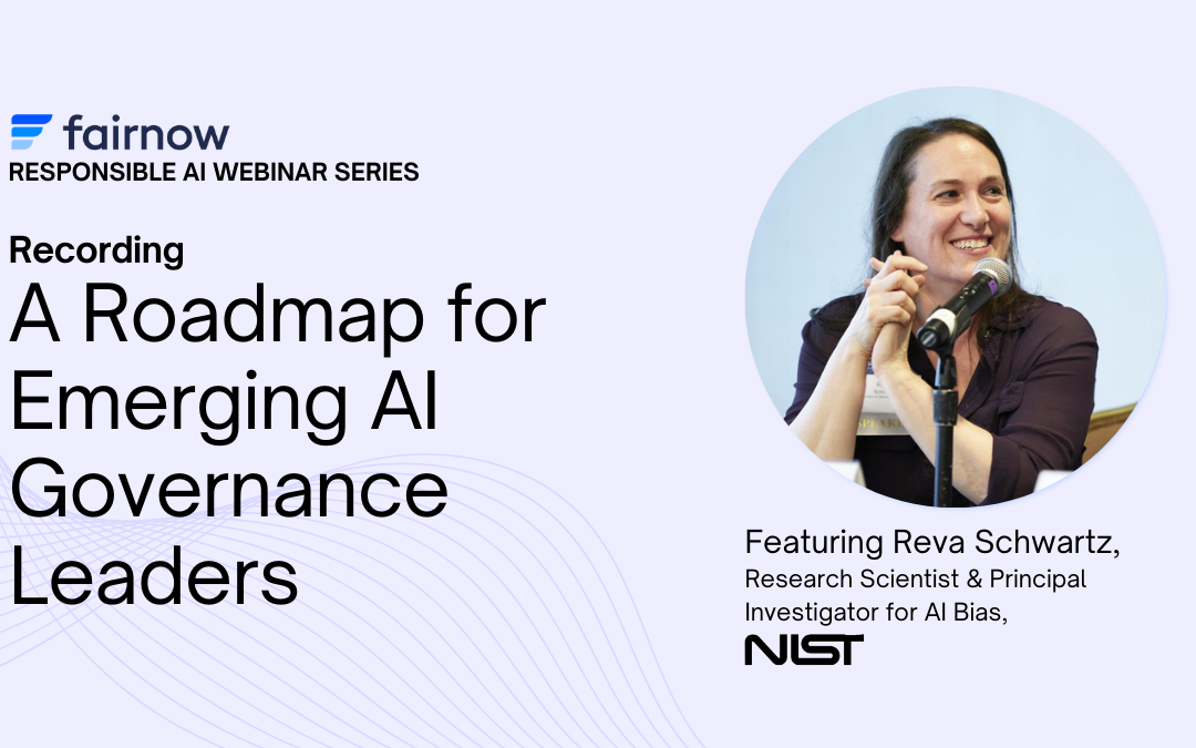 FairNow Webinar: A Roadmap for Emerging AI Governance Leaders Featuring Reva Schwartz From NIST