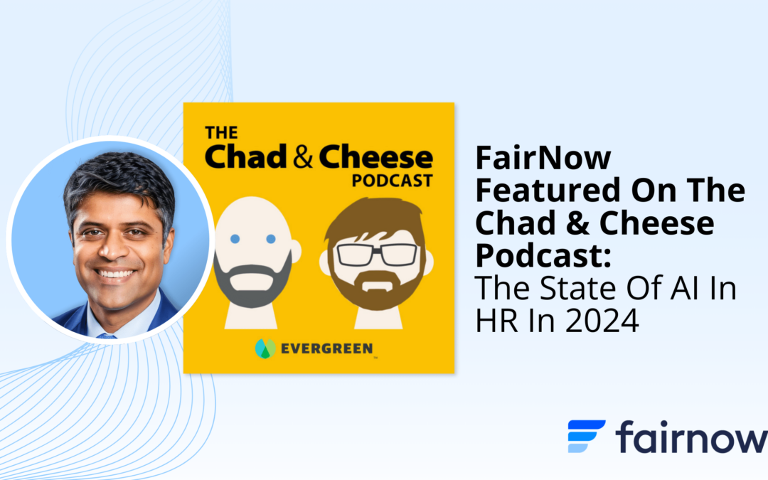 FairNow Featured On The Chad & Cheese Podcast: The State Of AI In HR [2024]