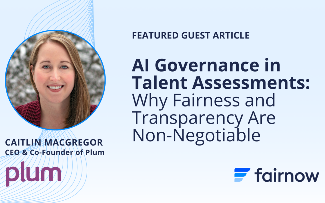 AI Governance in Talent Assessments: Why Fairness and Transparency Are Non-Negotiable