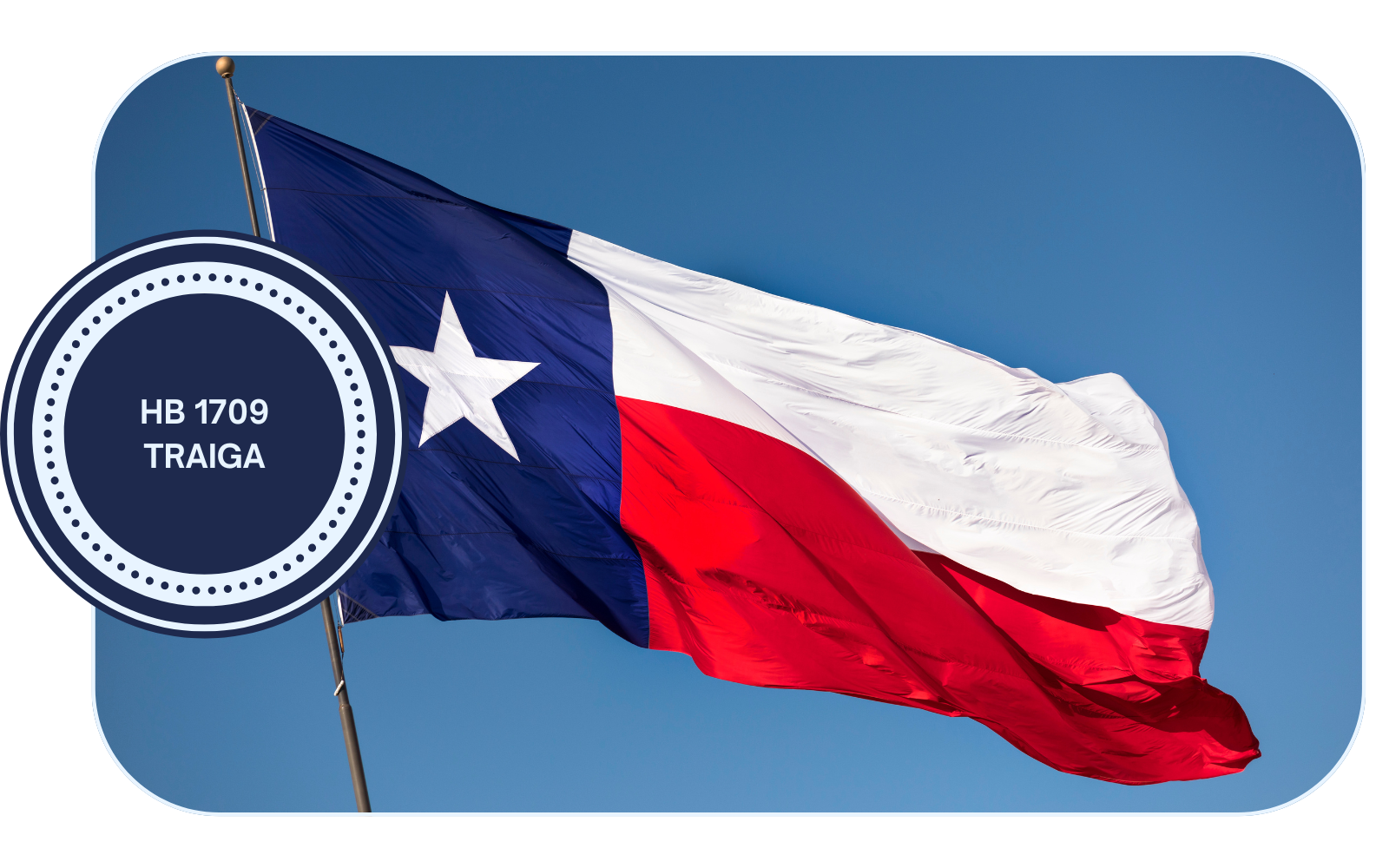 HB 1709 TRAIGA. The Texas flag waves in the background against a blue sky.