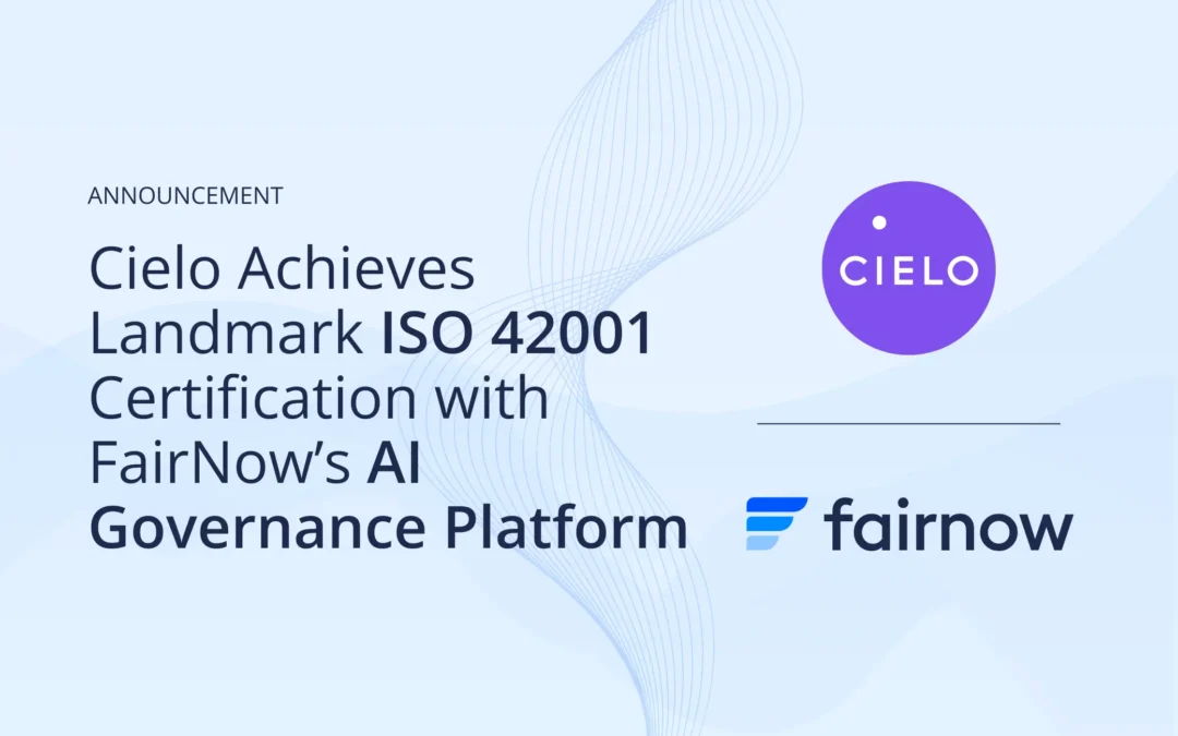 Cielo Achieves Landmark ISO 42001 Certification with FairNow’s AI Governance Platform